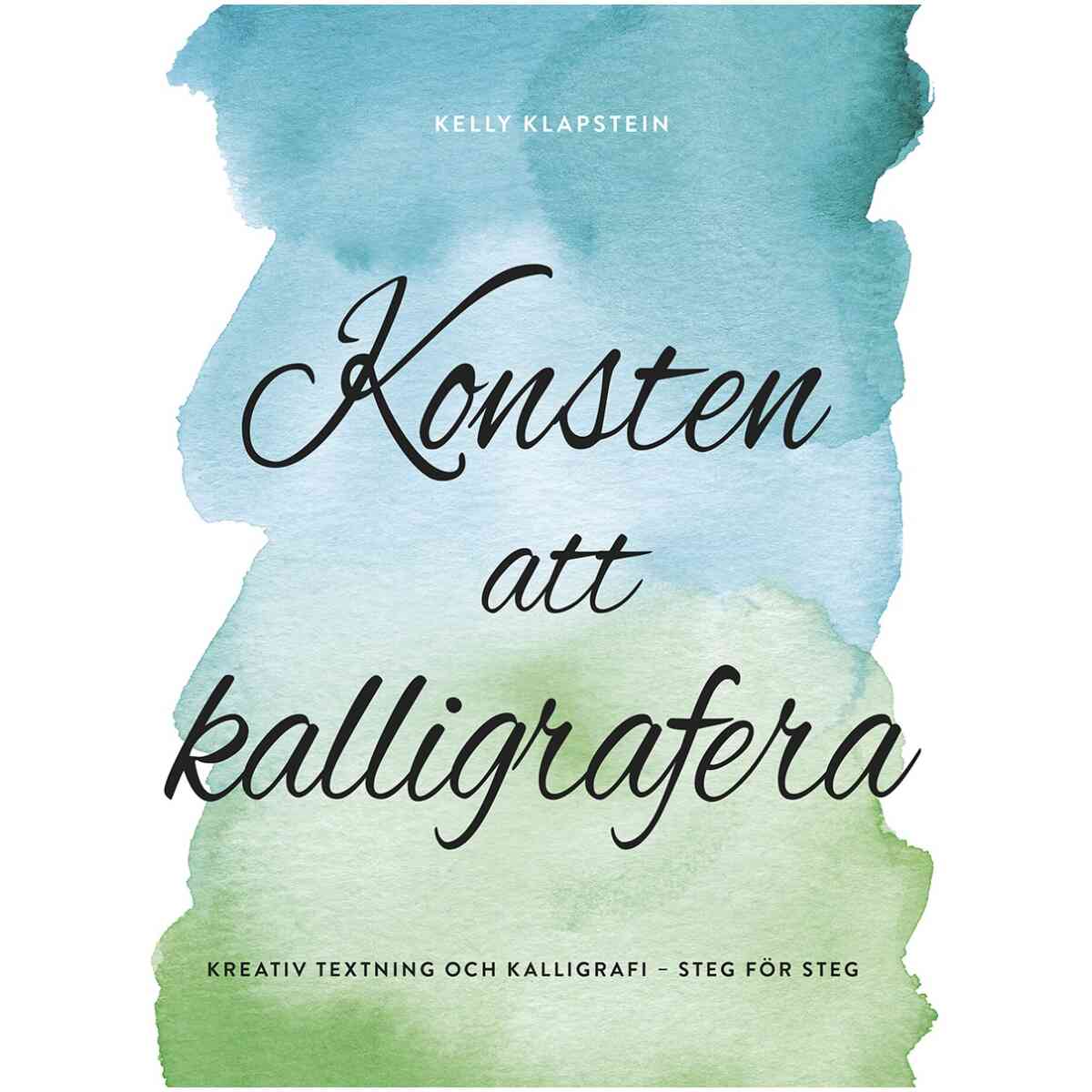 Konsten att kalligrafera : Kreativ textning & kalligrafi - steg för steg